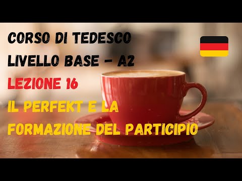 Corso di TEDESCO base (A2): Lezione 16 – il PERFEKT e la formazione del PARTICIPIO