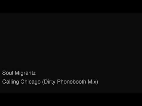 Soul Migrantz - Calling Chicago (Dirty Phonebooth Mix)