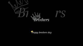 happy brothers day brothers status brothers and si