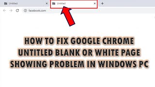 Fix Google Chrome Untitled Blank or White Page Showing  Problem