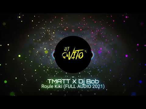 TMATT ✖ Dj Bob - Roule Kiki (FULL AUDIO 2021)