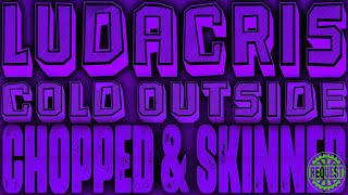 Ludacris - Cold Outside [Chopped &amp; Skinned Remix]