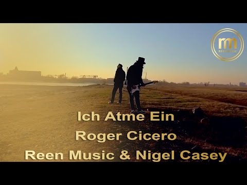 ICH ATME EIN - ROGER CICERO (NIGEL CASEY & REEN COVER 2017)
