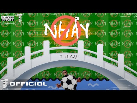 TTEAM | NHẢY - DT x BLACKBI x MAI XUÂN THỨ  | OFFICIAL MV