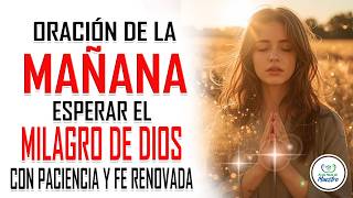 Oración de la MAÑANA con el Salmo 40 para ESPERAR EL MILAGRO DE DIOS con paciencia y fe renovada