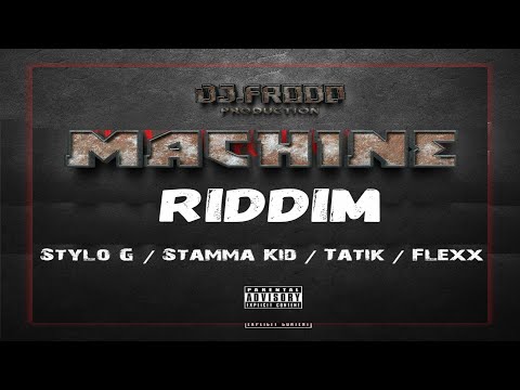 Machine Riddim {Mix} Dj.Frodo Production / Stylo G, Stamma Kid, Tatik, Flexx.