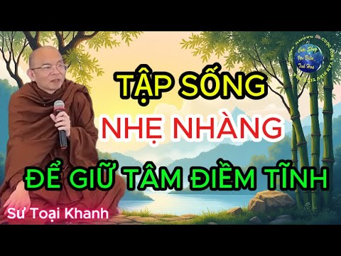 Tập Sống Nhẹ Nhàng Giữ Tâm Điềm Tĩnh - Biết Cách Quên Đi Những Việc Không Vui Ấy Là Người Biết Sống