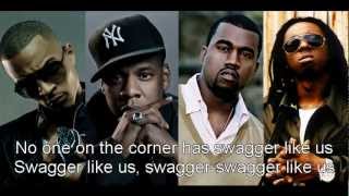Swagger Like Us(Lyrics) - T.I. FT. Kanye West, Jay-Z, and Lil Wayne