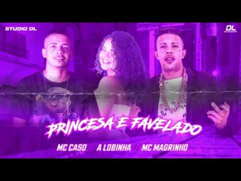 MC CASO FEAT : MC MAGRINHO E A LOBINHA - PRINCESA E FAVELADO