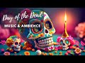 Day Of The Dead Music And Ambience Día De Los Muertos