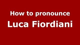 How to pronounce Luca Fiordiani