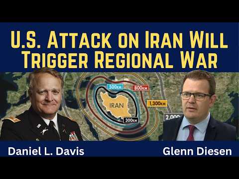 Daniel Davis: U.S. Attack on Iran Will Trigger Regional War