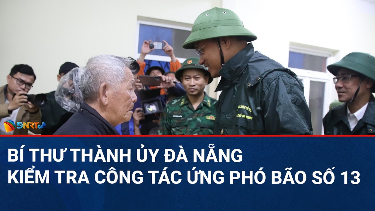 THỜI SỰ ĐÀ NẴNG | Bí thư Thành ủy Đà Nẵng kiểm tra công tác ứng phó bão số 13 tại xã Núi Thành