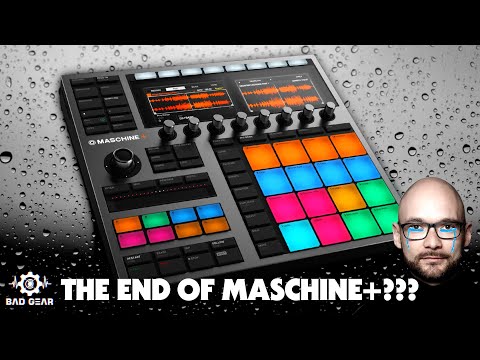 Bad Gear - The END of Maschine+ ???
