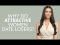 Why Do Attractive Women Date Losers