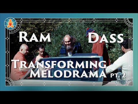 Ram Dass | Transforming Melodrama Part 2