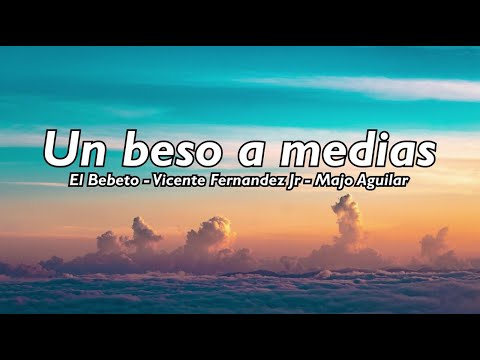 Un Beso a Medias - El bebeto, Vicente Fernandez Jr, Majo Aguilar (Letra/Lyrics)
