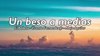 Un Beso a Medias - El bebeto, Vicente Fernandez Jr, Majo Aguilar (Letra/Lyrics)