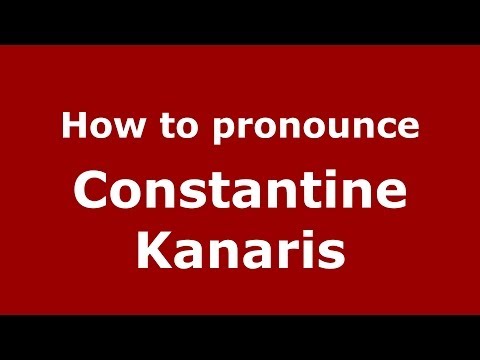 How to Pronounce Constantine Kanaris - PronounceNames.com