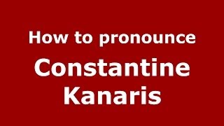 How to pronounce Constantine Kanaris