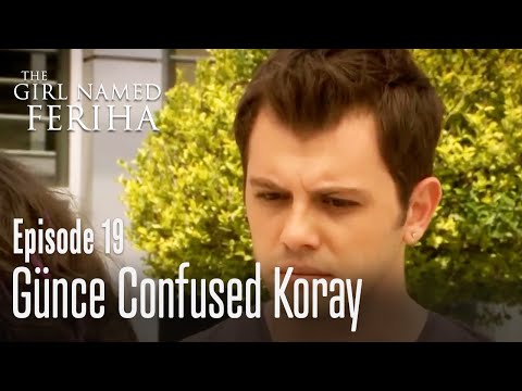 Günce confused Koray - The Girl Named Feriha | Episode 19