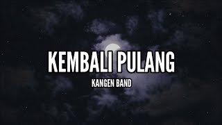 Download lagu [1 Jam Lirik]  Kangen Band - Kembali Pulang (Lirik) mp3