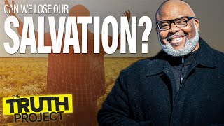 The Truth Project: Can We Lose Our Salvation?