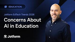Jotform EdTech Trends 2026: Concerns with AI in Education