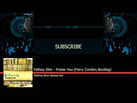 Fatboy Slim - Praise You (Ferry Corsten Bootleg) [Matthew Bilner Release Edit]