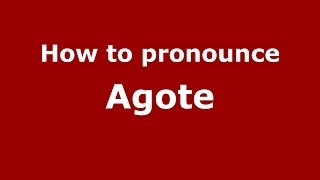 How to pronounce Agote