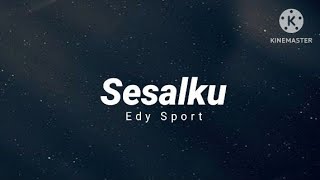 Download lagu Sesalku - Edy Sport (lirik) mp3 Download lagu Sesalku - Edy Sport (lirik) mp3