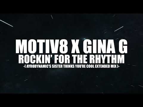 Motiv8 X Gina G - Rockin' For The Rhythm (Ayrodynamic's Sister Thinks You're Cool Extended Mix)