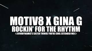 Motiv8 X Gina G - Rockin&#39; For The Rhythm (Ayrodynamic&#39;s Sister Thinks You&#39;re Cool Extended Mix)