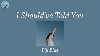 Download lagu I Should've Told You - Fiji Blue (Lyric Video) mp3 Download lagu I Should've Told You - Fiji Blue (Lyric Video) mp3