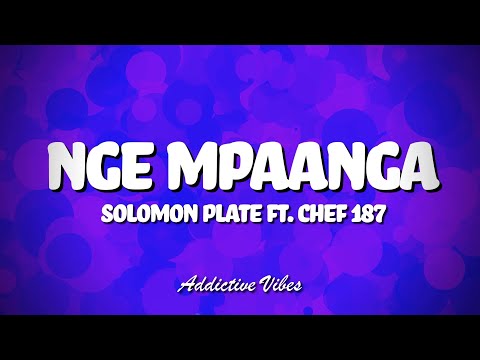 Solomon Plate ft  Chef 187 - Nge Mpaanga (Lyrics)