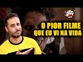O PIOR FILME QUE EU VI NA VIDA