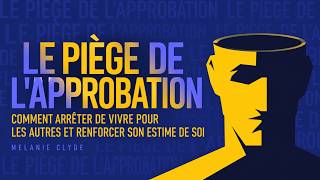 Le Piège de l’approbation : arrêtez de vivre pour les autres | Livre audio français complet