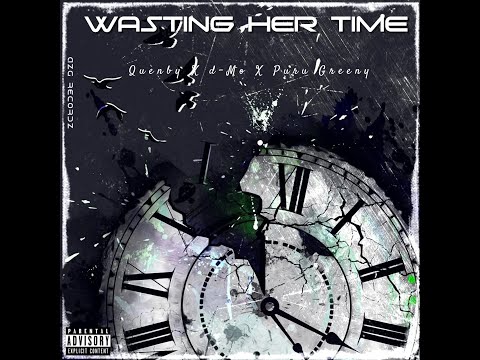 Quenby " Wasting Her Time " feat d-Mo x Puru Greeny
