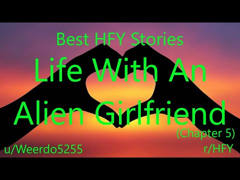 Best HFY Reddit Stories: Life With An Alien Girlfriend (Chapter 5)