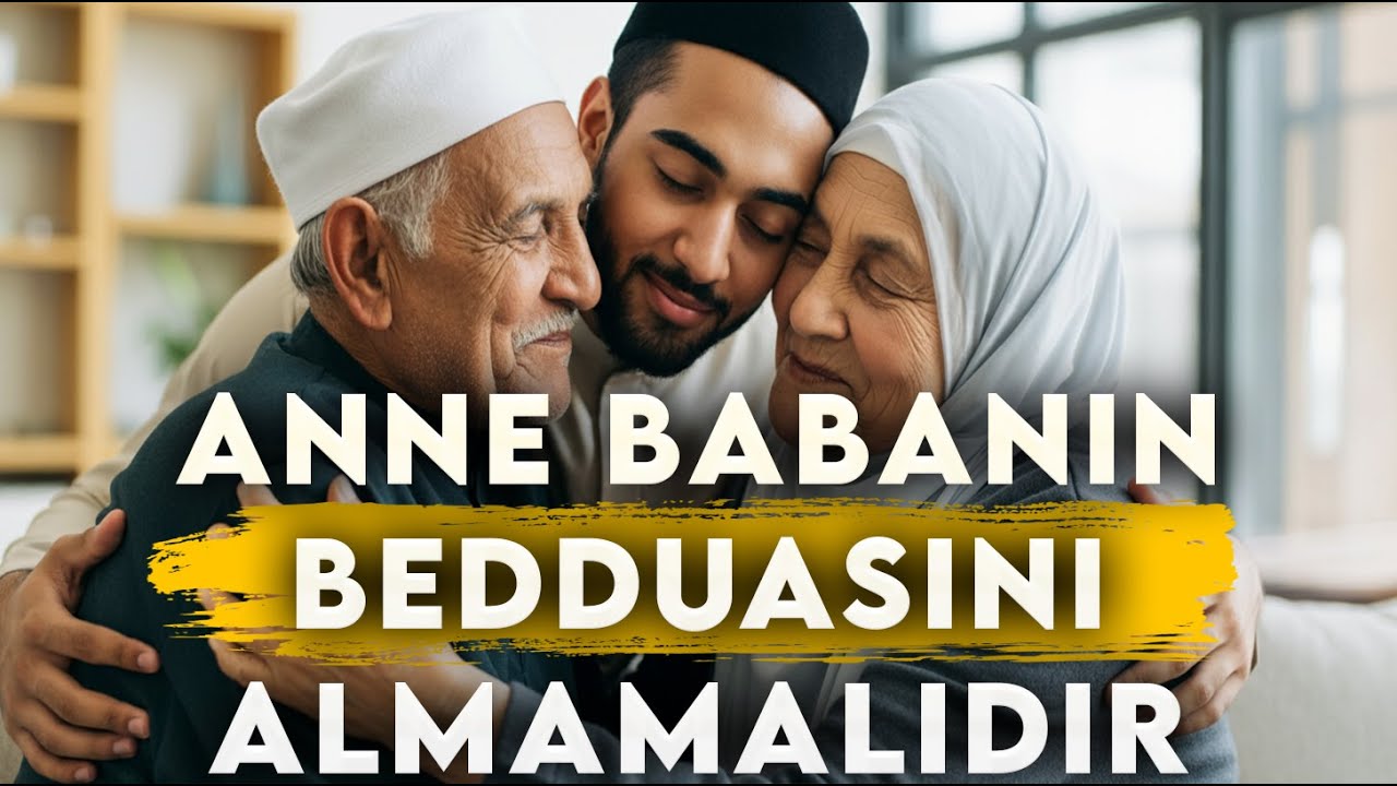 Anne Babanın Bedduasını Almamalıdır