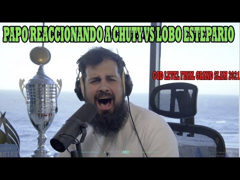 PAPO REACCIONANDO A CHUTY VS LOBO ESTEPARIO / GOD LEVEL FINAL GRAND SLAM 2021