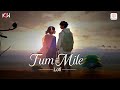 Tum Mile (Lofi Video) 🌟: Emraan Hashmi | Soha Ali Khan | Pritam | Javed Ali | KSW