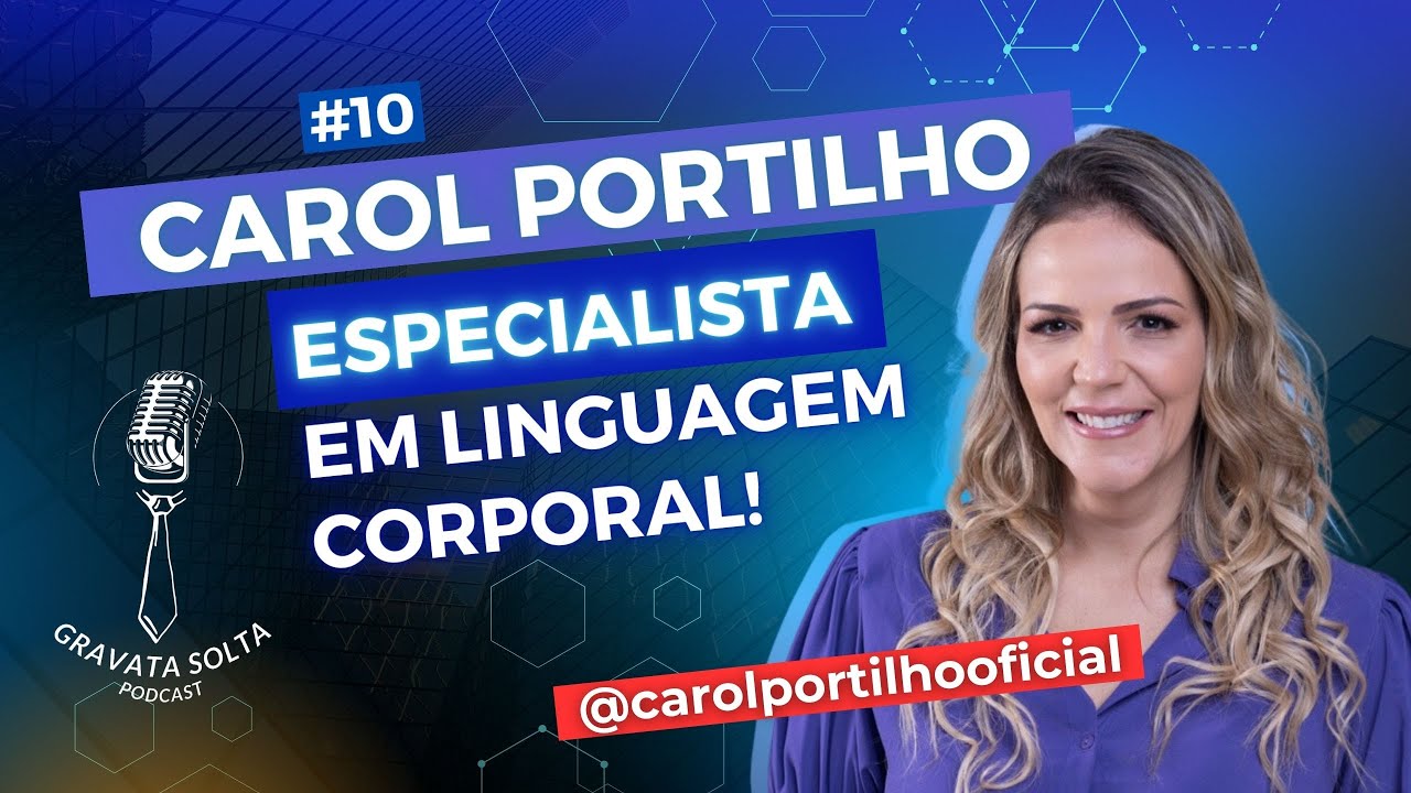 Carol Portilho: Especialista em linguagem corporal - Gravata Solta  EP #010