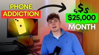 HOW I TURNED MY PHONE ADDICTION INTO $25,000/MONTH