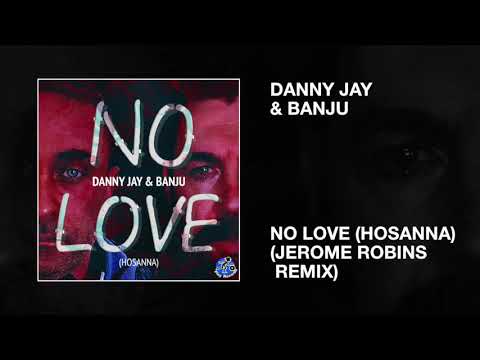 Danny Jay & Banju / No Love (Hosanna) (Jerome Robins Remix)