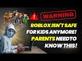 WARNING Roblox Isn T Safe For Kids Anymore Parents Need To Know