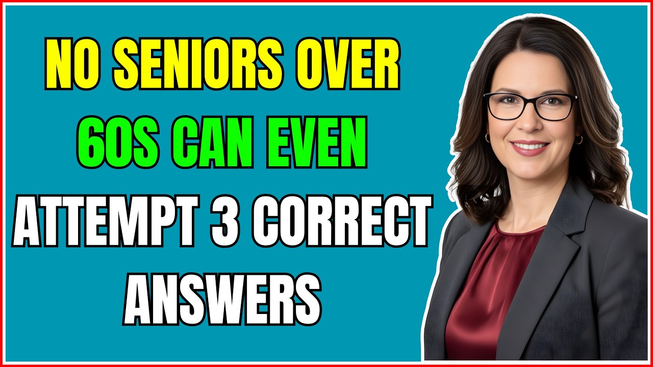 NO SENIORS OVER 60S CAN EVEN ATTEMPT 3 CORRECT ANSWERS TRIVIA QUIZ!