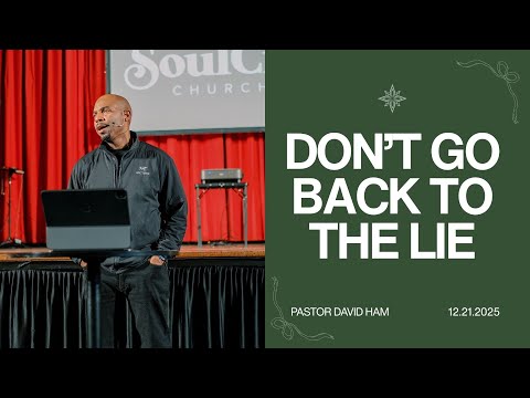 Don't Go Back To The Lie | Pastor David Ham | SoulCry Church