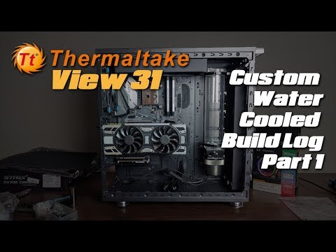 Thermaltake View 31 TG: Custom Water Cooled Build Log Pt 1