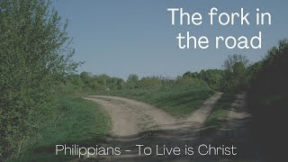 The Fork in the Road. Philippians 1:22